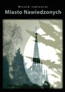 Okładka książki Witolda Jabłońskiego 'Miasto nawiedzonych'